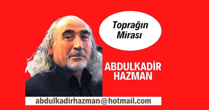 Abdulkadir Hazman: Sahip Çıkmazsak Çalarlar! 