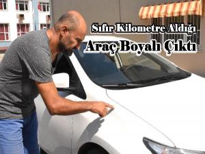 Sıfır Kilometre Aldığı Araç Boyalı Çıktı